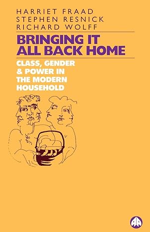 bringing it all back home 1st edition harriet fraad ,richard wolff ,stephen resnick 0745307086 , 