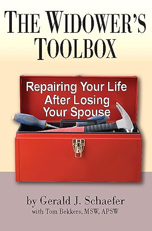 the widowers toolbox repairing your life after losing your spouse 1st edition g j schaefer ,tom bekkers