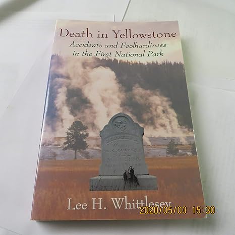 death in yellowstone accidents and foolhardiness in the first national park 1st edition lee h whittlesey
