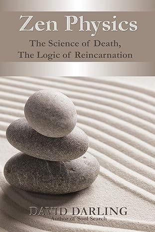 zen physics the science of death the logic of reincarnation 1st edition david darling 1622873246 , 