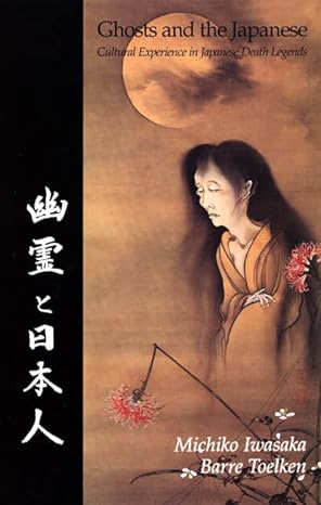ghosts and the japanese cultural experience in japanese death legends 1st edition michiko iwasaka ,barre