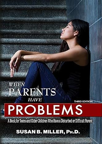 when parents have problems a book for teens and older children who have a disturbed or difficult parent 3rd