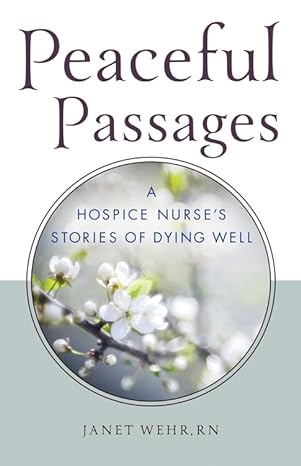 peaceful passages a hospice nurses stories of dying well 1st edition janet wehr rn 0835609405, 978-0835609401