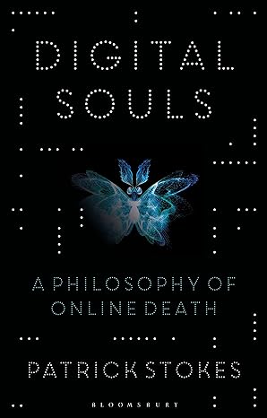 digital souls a philosophy of online death 1st edition patrick stokes 1350139157, 978-1350139152