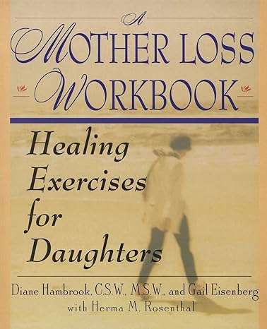a mother loss workbook healing exercises for daughters 1st edition diane hambrook 0060952229, 978-0060952228