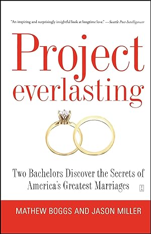 project everlasting two bachelors discover the secrets of americas greatest marriages 1st edition mathew