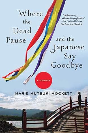 where the dead pause and the japanese say goodbye a journey 1st edition marie mutsuki mockett 0393352293,