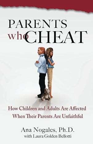 parents who cheat how children and adults are affected when their parents are unfaithful original edition dr