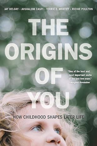 the origins of you how childhood shapes later life 1st edition jay belsky ,avshalom caspi ,terrie e moffitt