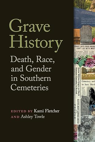 grave history death race and gender in southern cemeteries 1st edition kami fletcher ,ashley towle ,carroll