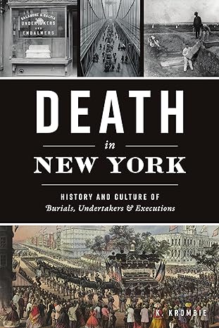 death in new york history and culture of burials undertakers and executions 1st edition k krombie 1467149659,