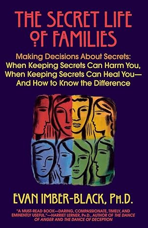 the secret life of families making decisions about secrets when keeping secrets can harm you when keeping