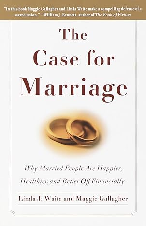 the case for marriage why married people are happier healthier and better off financially 59610th edition