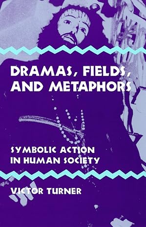 dramas fields and metaphors symbolic action in human society 1st edition victor turner 0801491517 , 