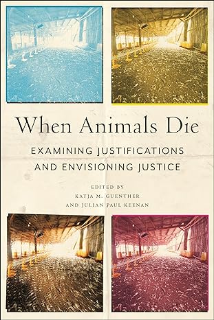 when animals die examining justifications and envisioning justice 1st edition katja m guenther ,julian paul