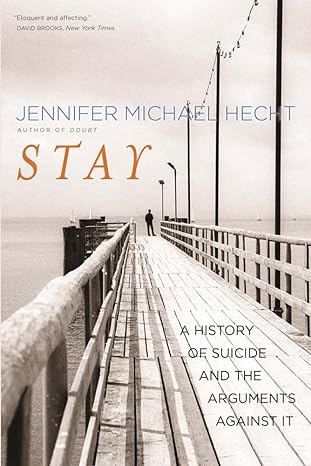 stay a history of suicide and the arguments against it 1st edition jennifer michael hecht 0300209363 , 
