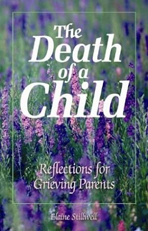 death of a child reflections for grieving parents 1st edition elaine e stillwell 0879462604, 978-0879462604