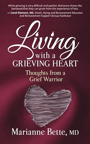living with a grieving heart thoughts from a grief warrior 1st edition marianne bette 1945847581 , 