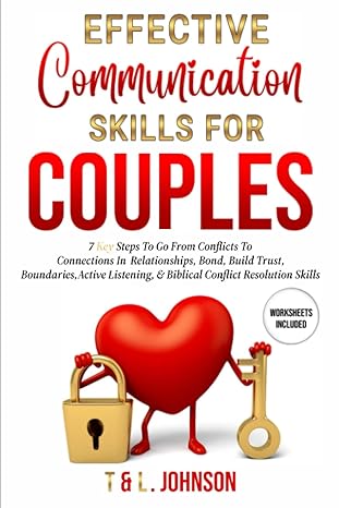 effective communication skills for couples 7 key steps to go from conflicts to connections in a relationships