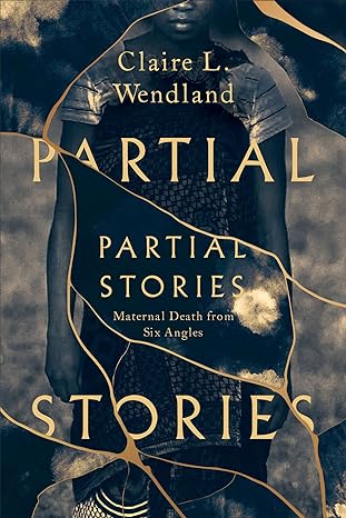 partial stories maternal death from six angles 1st edition claire l wendland 0226816885, 978-0226816883