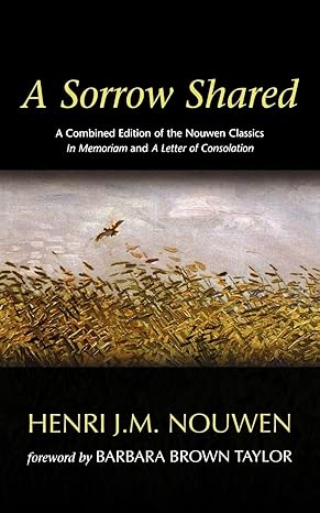 a sorrow shared a   of the nouwen classics in memoriam and a letter of consolation combined edition henri j m