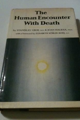 the human encounter with death 1st edition stanislav grof ,joan halifax ,elisabeth kubler ross 0525129758 , 