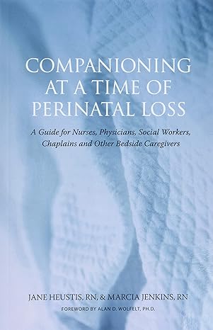 companioning at a time of perinatal loss a guide for nurses physicians social workers chaplains and other
