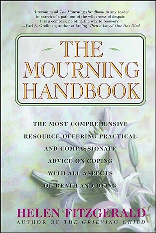 the mourning handbook the most comprehensive resource offering practical and compassionate advice on coping