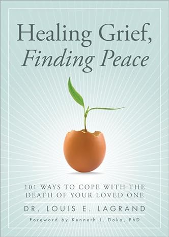 healing grief finding peace daily strategies for grieving and growing 1st edition louis lagrand 1402260393,