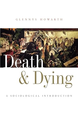 death and dying a sociological introduction 1st edition glennys howarth 0745625347, 978-0745625348