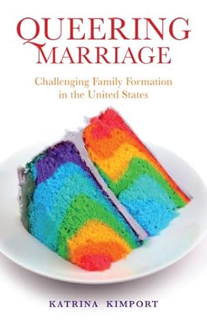 queering marriage challenging family formation in the united states none edition katrina kimport 081356221x,