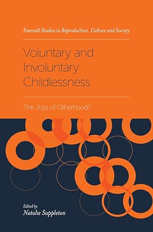 voluntary and involuntary childlessness the joys of otherhood 1st edition natalie sappleton 1787543641,