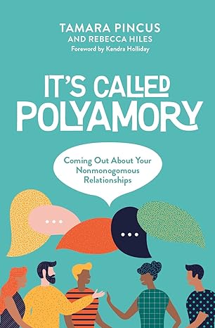 its called polyamory coming out about your nonmonogamous relationships 1st edition tamara pincus ,rebecca