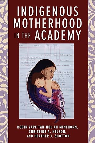 indigenous motherhood in the academy 1st edition robin zape tah hol ah minthorn ,christine a nelson ,heather