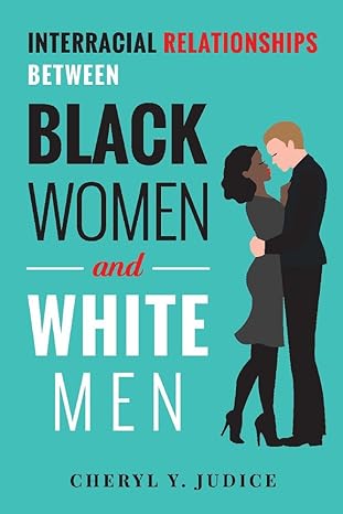 interracial relationships between black women and white men 1st edition cheryl y judice 1543934161,