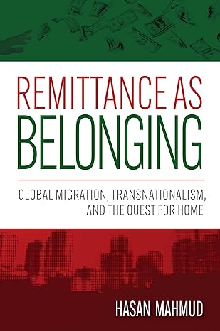 remittance as belonging global migration transnationalism and the quest for home 1st edition hasan mahmud