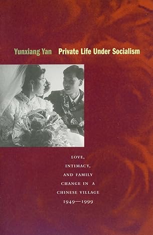 Private Life Under Socialism Love Intimacy And Family Change In A Chinese Village 1949 1999