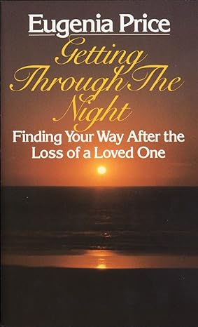 getting through the night finding your way after the loss of a loved one reissue edition eugenia price