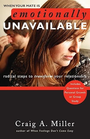 when your mate is emotionally unavailable radical steps to transform your relationship 1st edition craig