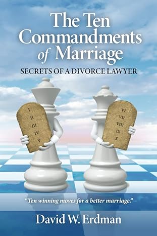 the ten commandments of marriage secrets of a divorce lawyer 1st edition david w erdman 1953555012 , 