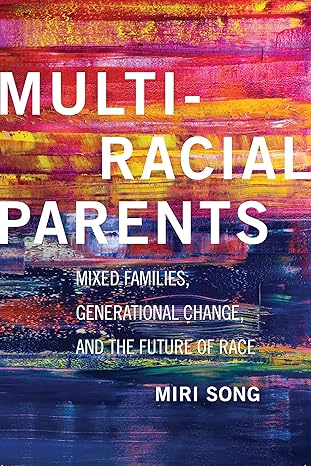 multiracial parents mixed families generational change and the future of race 1st edition miri song