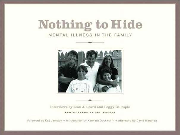 nothing to hide mental illness in the family 1st edition jean j beard ,peggy gillespie ,gigi kaeser ,kenneth