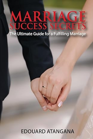 marriage success secrets the ultimate guide for a fulfilling marriage 1st edition edouard atangana 1962905373