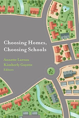 choosing homes choosing schools 1st edition annette lareau ,kimberly goyette 0871544962, 978-0871544964