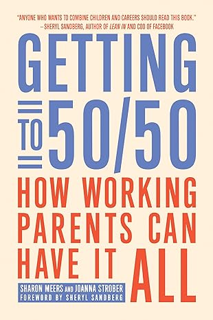 getting to 50/50 how working parents can have it all 1st edition sharon meers ,joanna strober 1936740583,