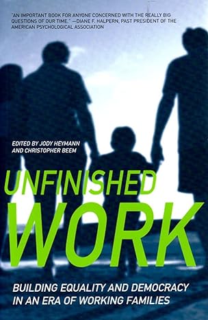 unfinished work building equality and democracy in an era of working families 1st edition jody heymann