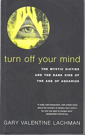turn off your mind the mystic sixties and the dark side of the age of aquarius 0th edition gary valentine