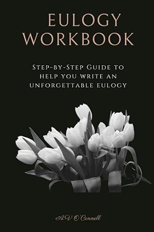 eulogy workbook a step by step guide to help you write an unforgettable eulogy 1st edition av o'connell
