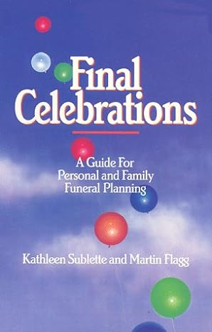 final celebrations a guide for personal and family funeral planning 1st edition kathleen sublette ,martin