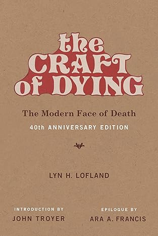 the craft of dying 40th   the modern face of death 1st edition lyn h lofland ,ara a francis ,john troyer